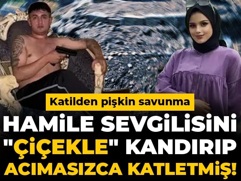 Hamile Sevgilisini “Çiçek” Yalanıyla Tuzağa Düşürüp Katleden Zanlıdan Şok Savunma